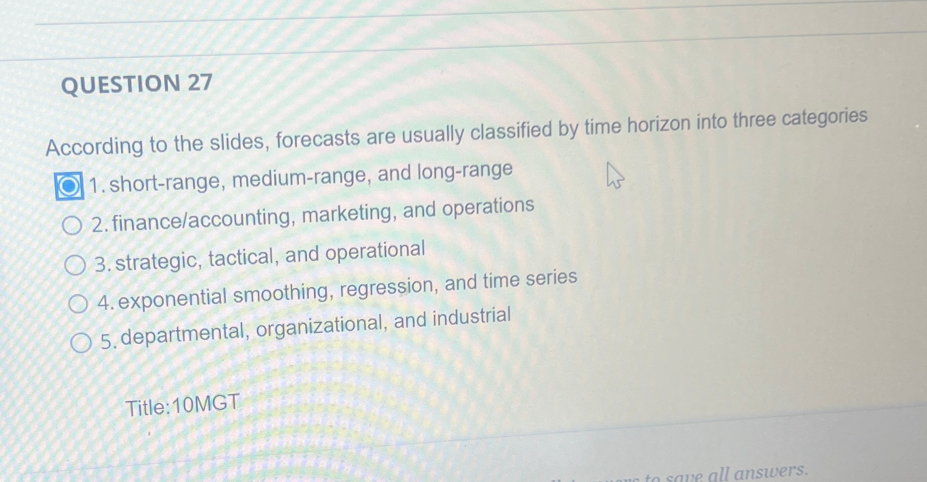  QUESTION 27 According to the slides, forecasts are usually classified by