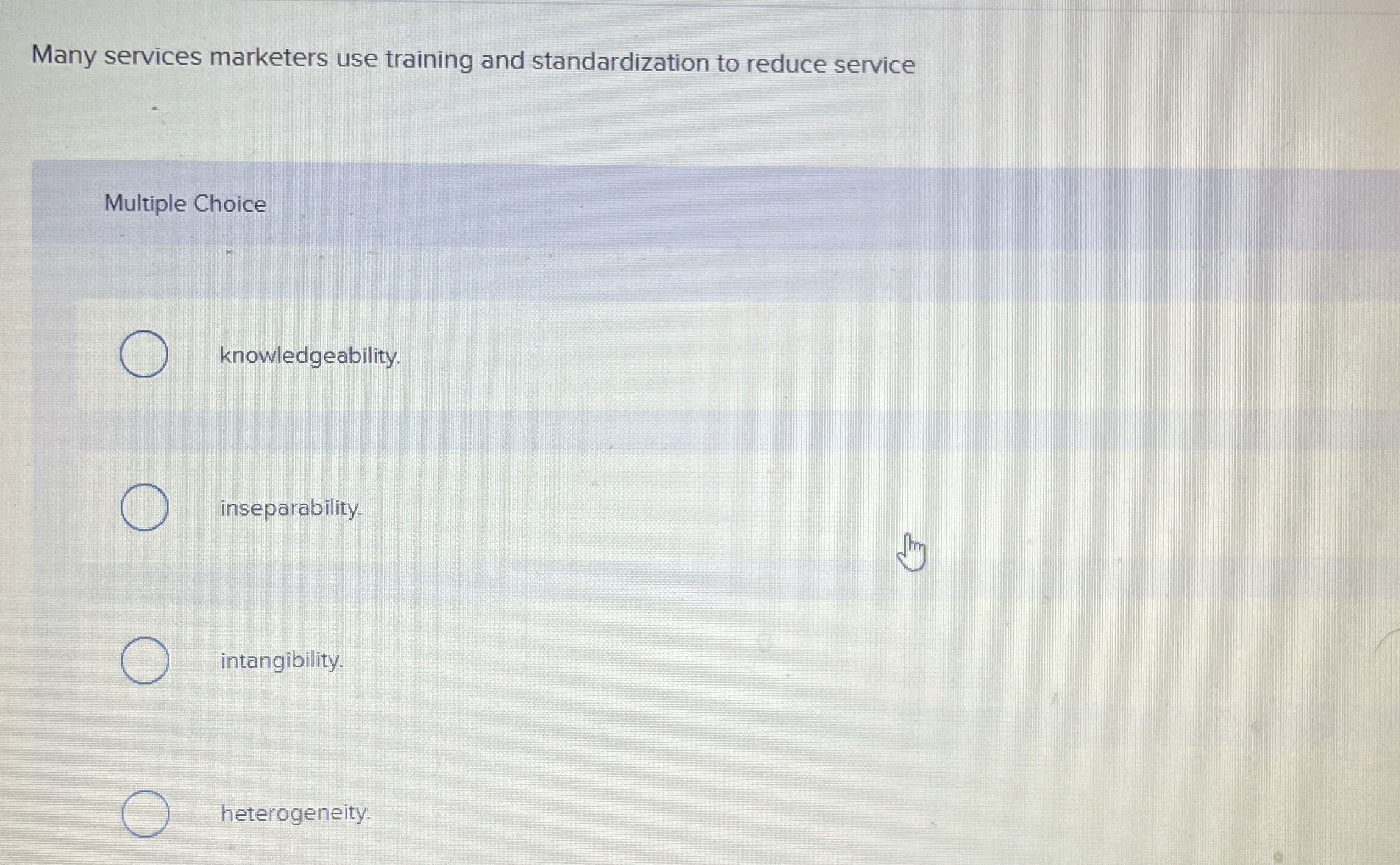  Many services marketers use training and standardization to reduce service Multiple