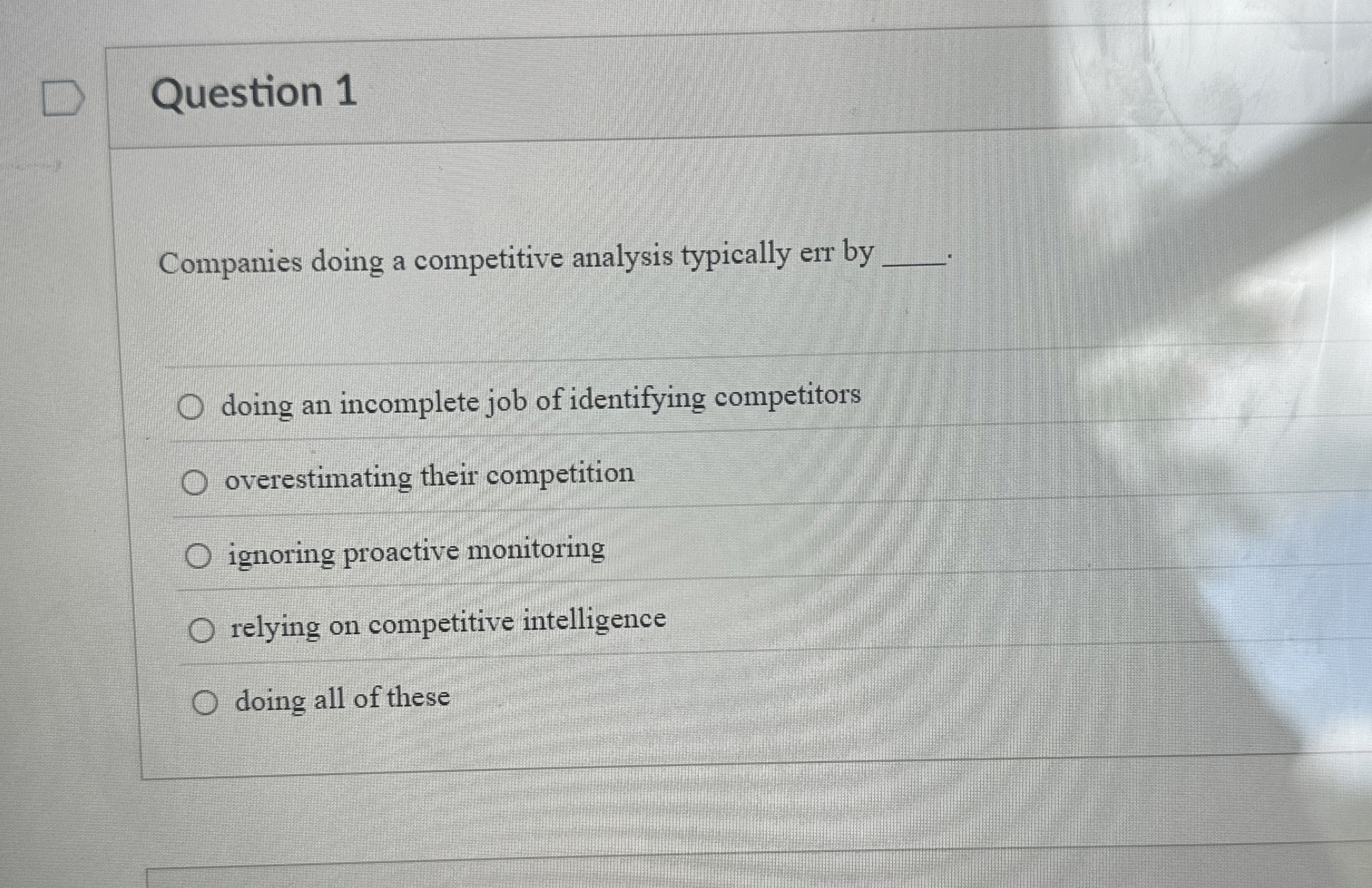  Question 1 Companies doing a competitive analysis typically err by doing