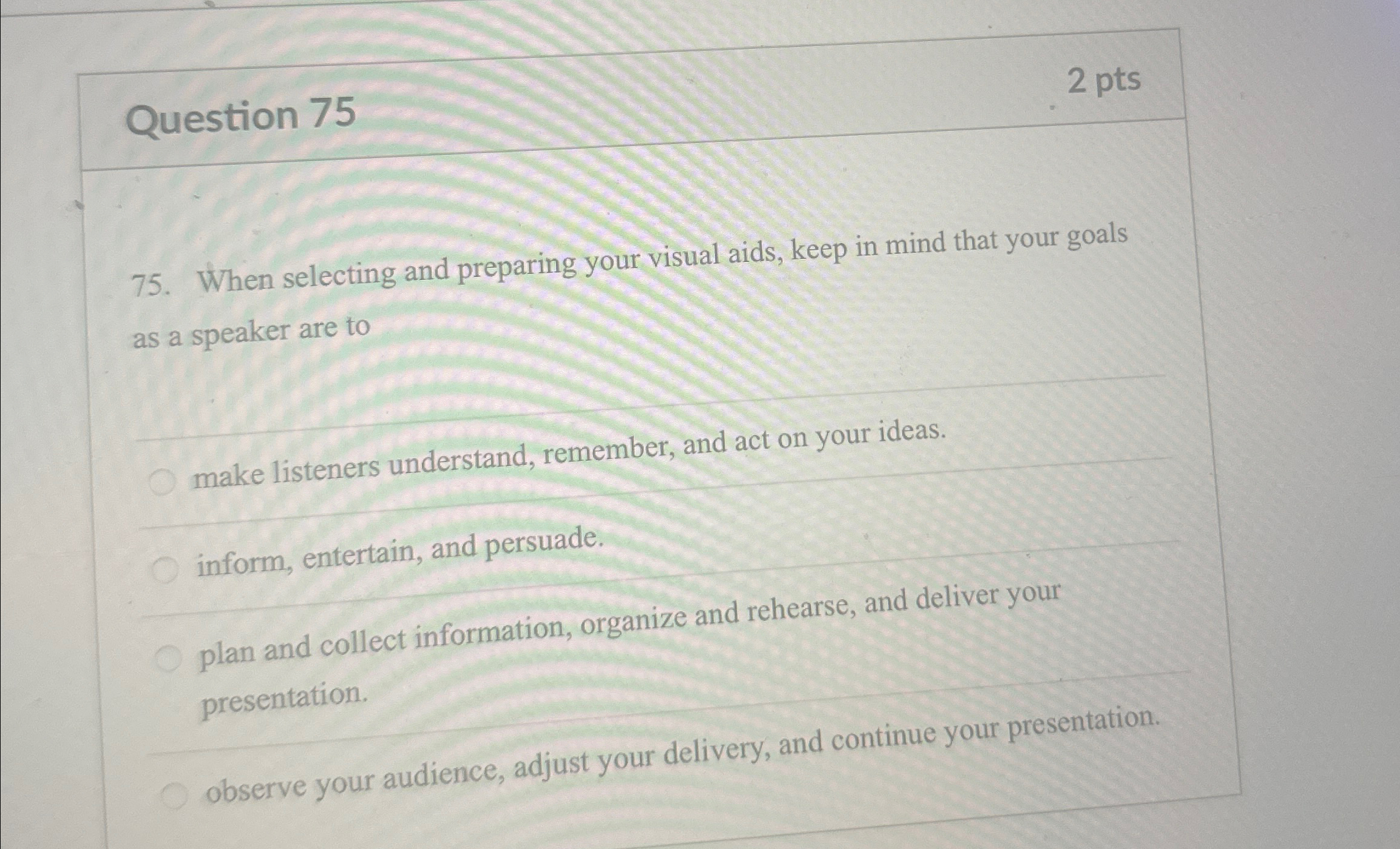  Question 75 2 pts 75. When selecting and preparing your visual