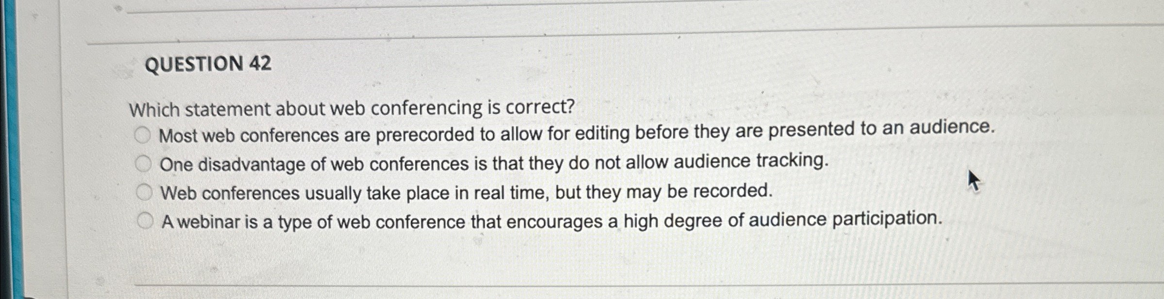  QUESTION 42 Which statement about web conferencing is correct? Most web