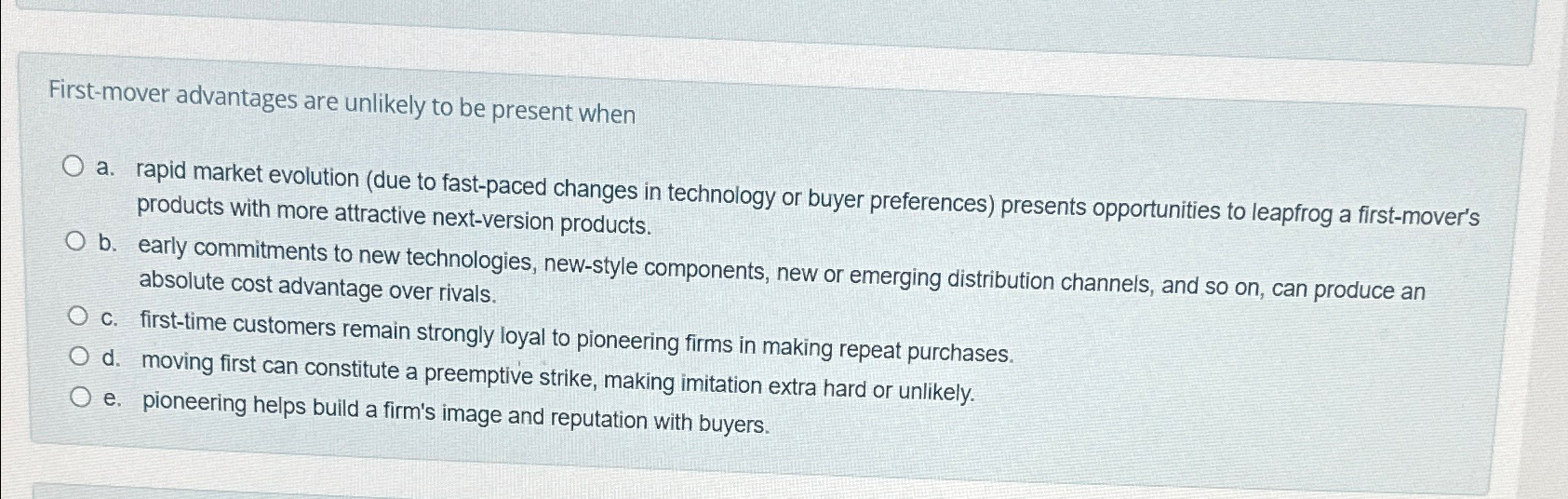  First-mover advantages are unlikely to be present when a. rapid market