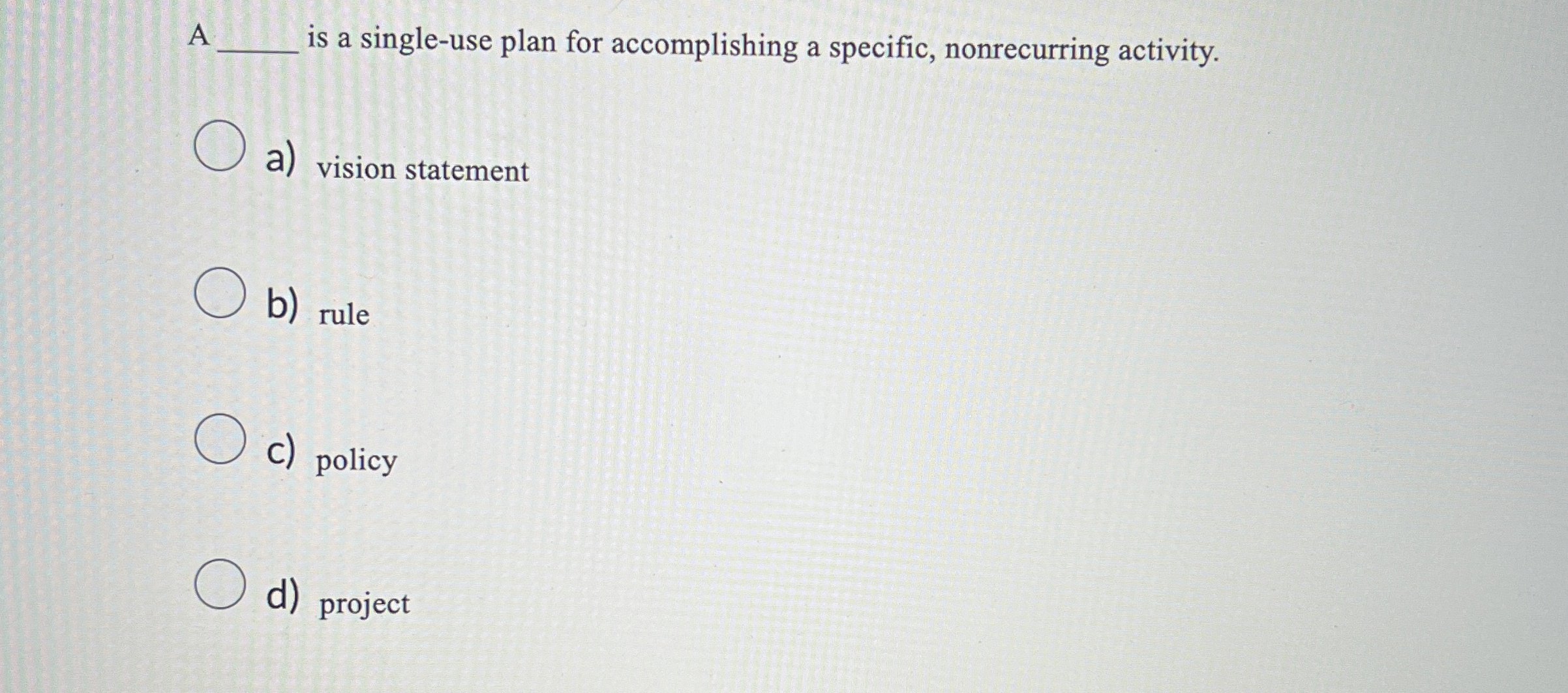 A q, is a single-use plan for accomplishing a specific, nonrecurring