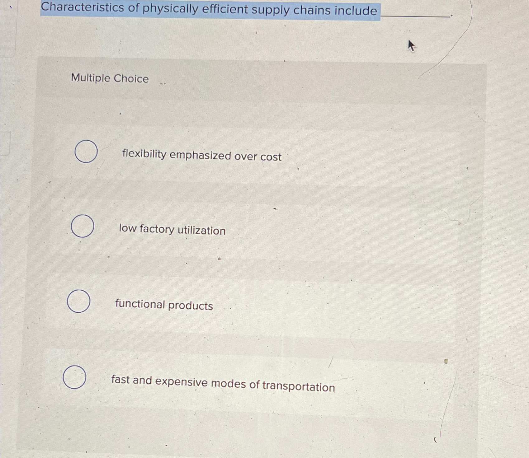  Characteristics of physically efficient supply chains include q, Multiple Choice flexibility