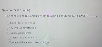  Question 5(0.5 points) Role conflict and role ambiguity can result in
