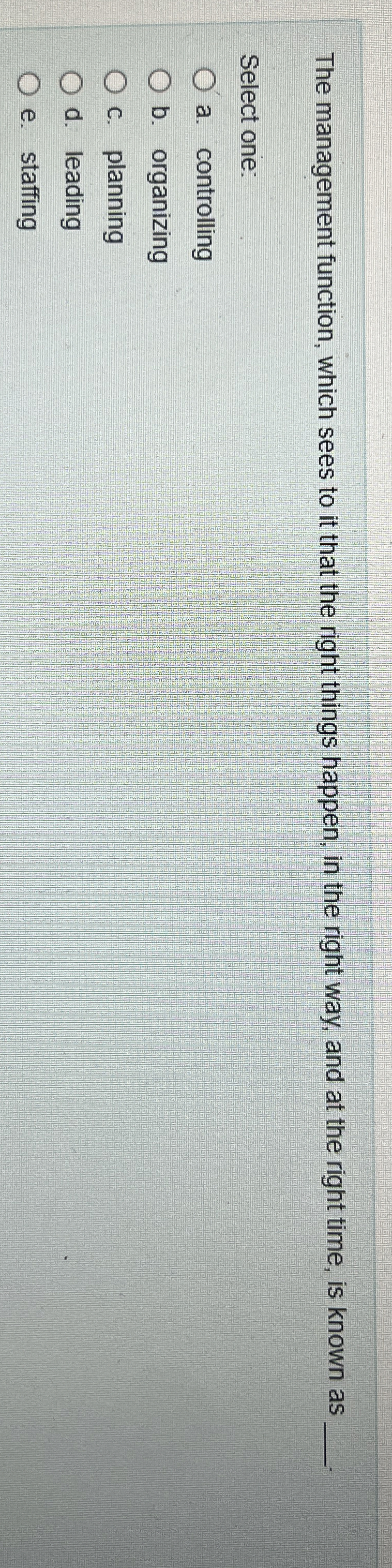  The management function, which sees to it that the right things