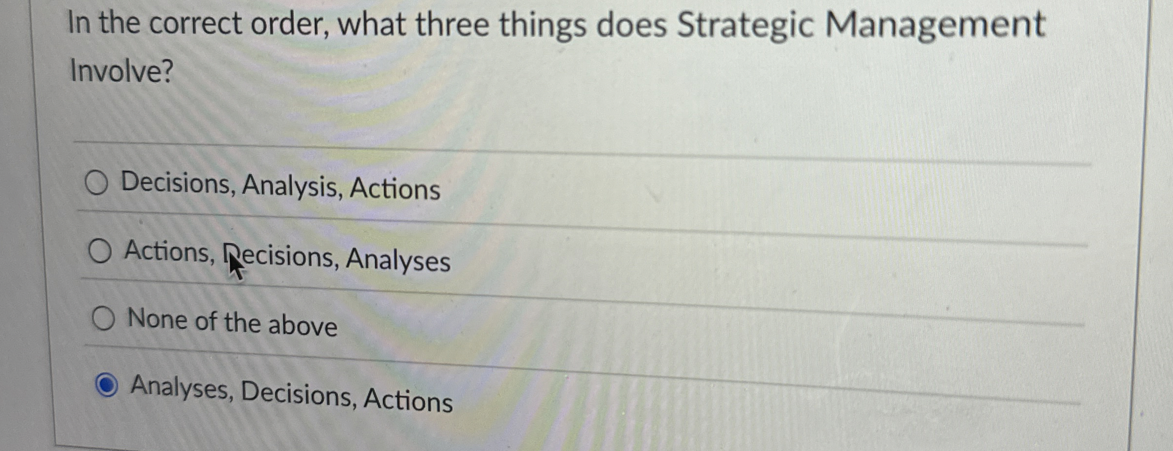  In the correct order, what three things does Strategic Management Involve?