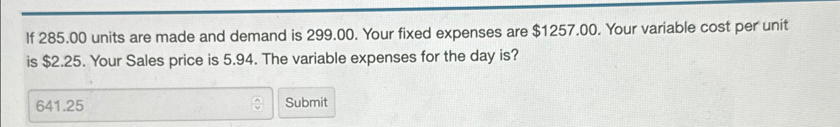  If 285.00 units are made and demand is 299.00. Your fixed