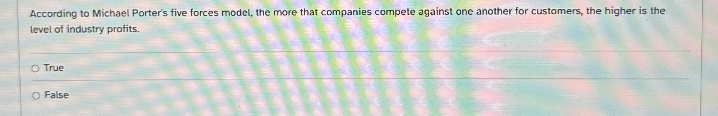  According to Michael Porter's five forces model, the more that companies