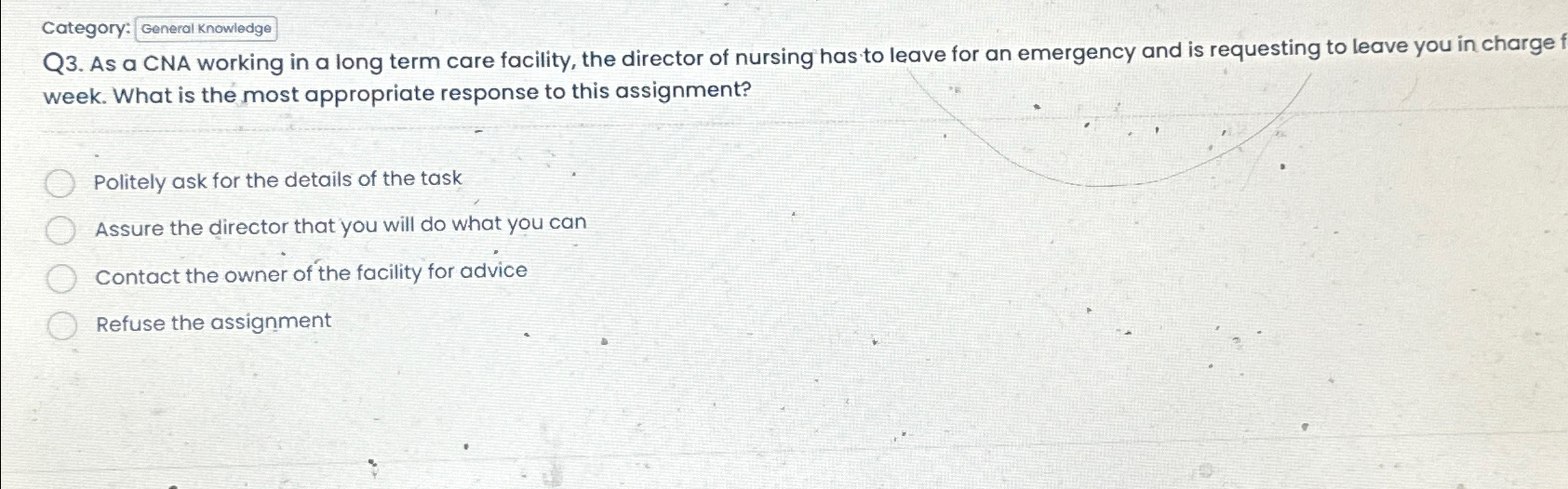  Category: General Knowledge Q3. As a CNA working in a long