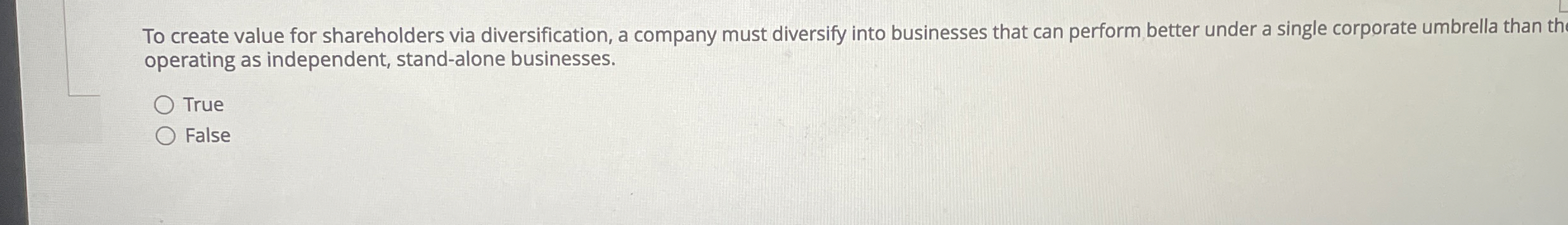  To create value for shareholders via diversification, a company must diversify