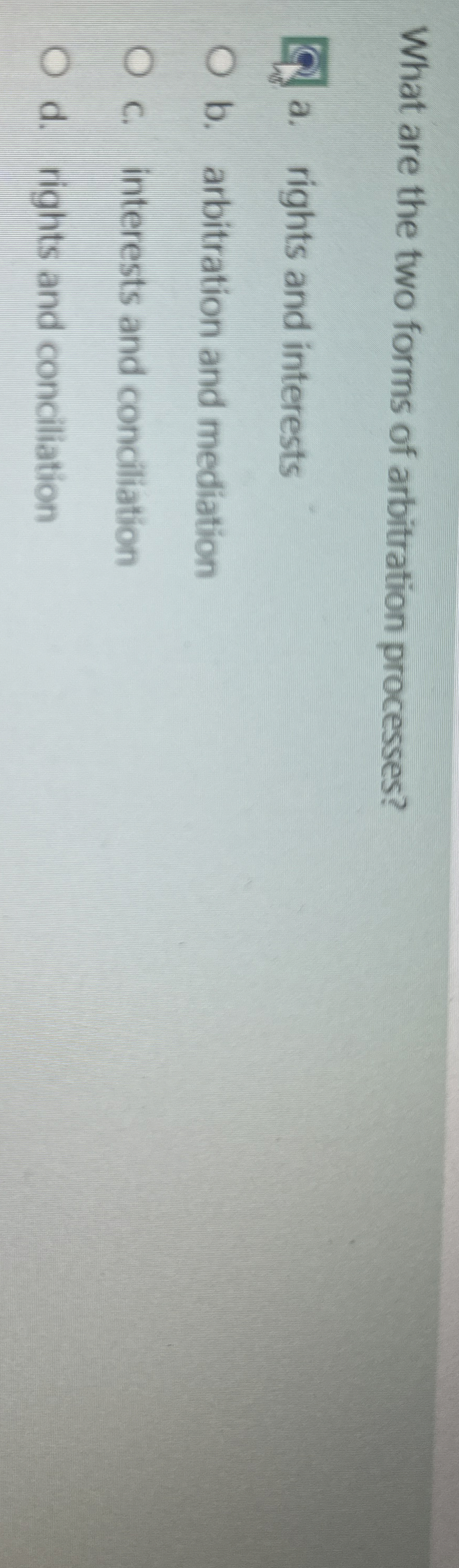  What are the two forms of arbitration processes? a. rights and