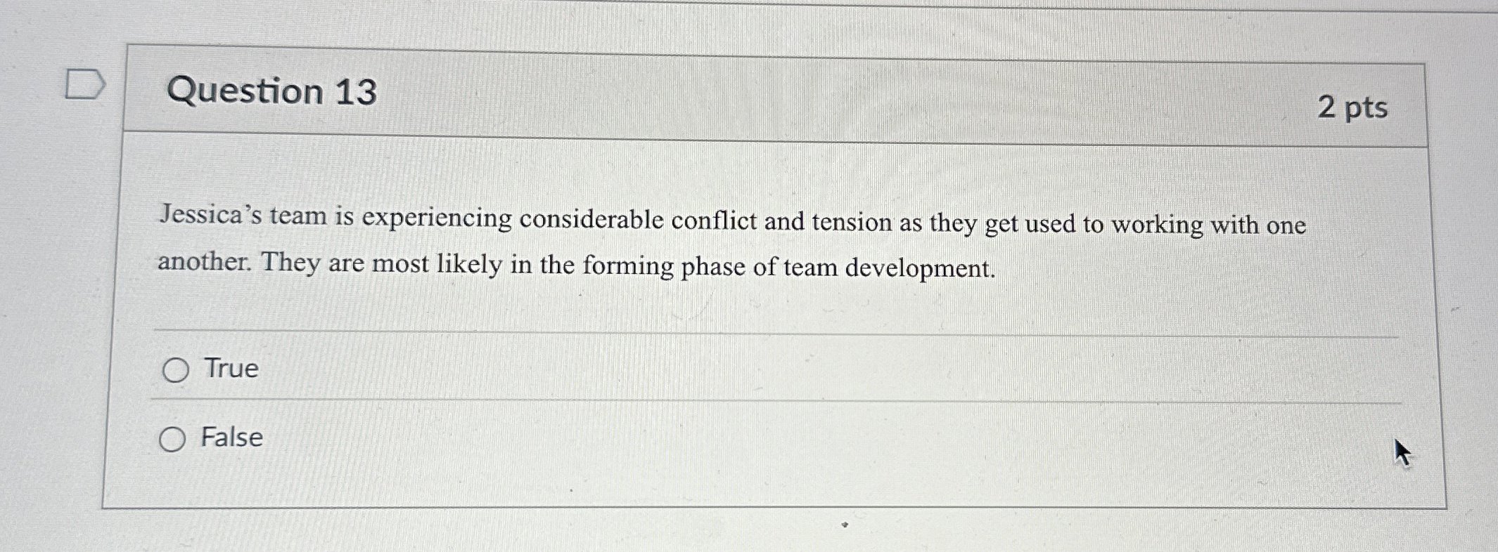  Question 13 2 pts Jessica's team is experiencing considerable conflict and
