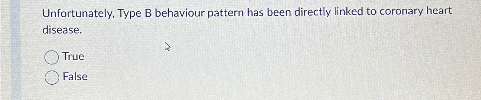  Unfortunately, Type B behaviour pattern has been directly linked to coronary