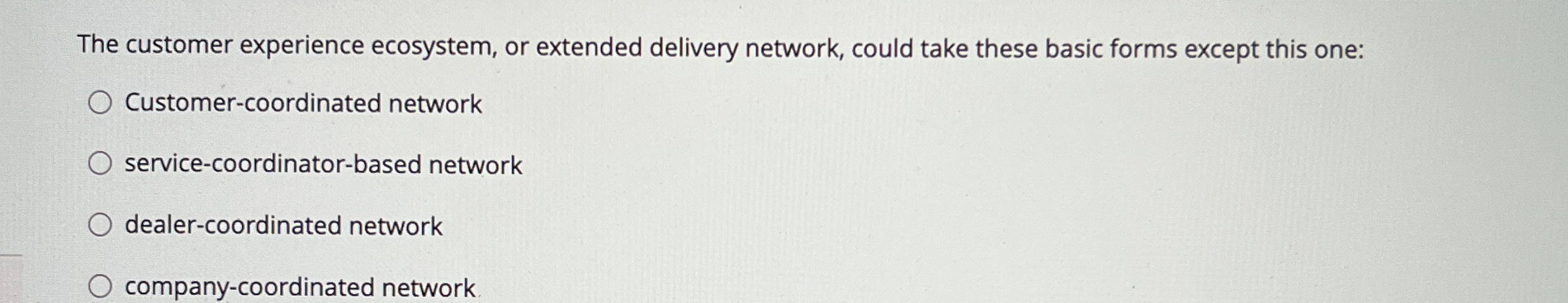  The customer experience ecosystem, or extended delivery network, could take these