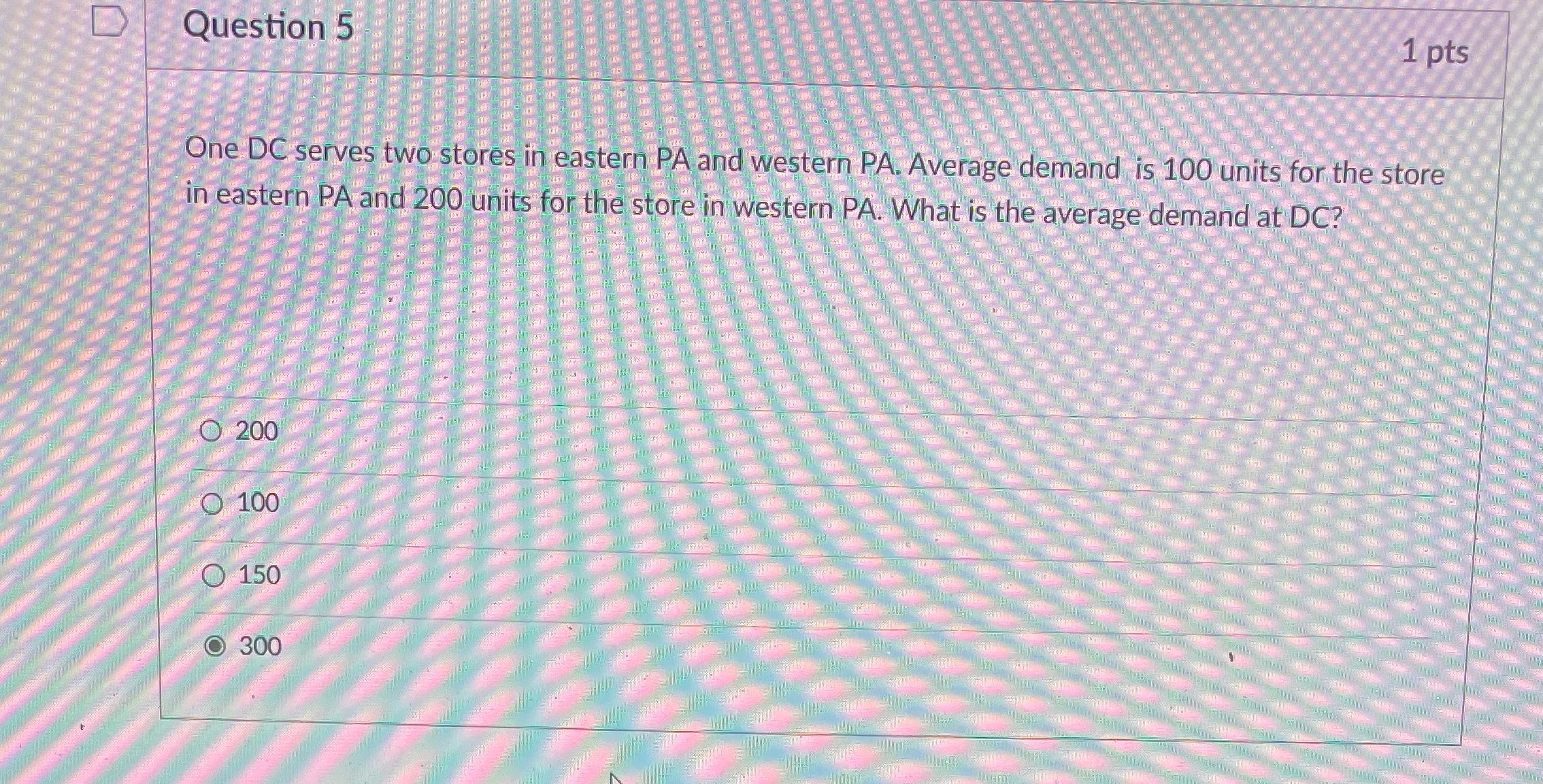  Question 5 1 pts One DC serves two stores in eastern