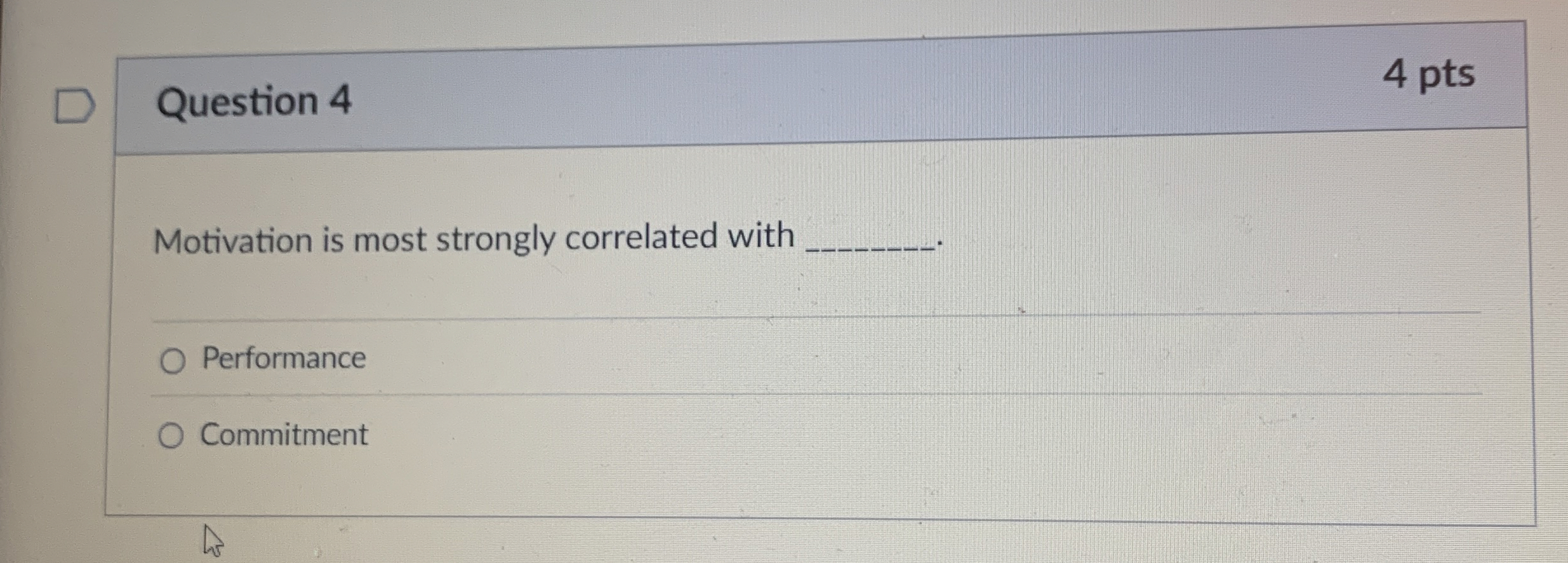  Question 4 Motivation is most strongly correlated with Performance Commitment 