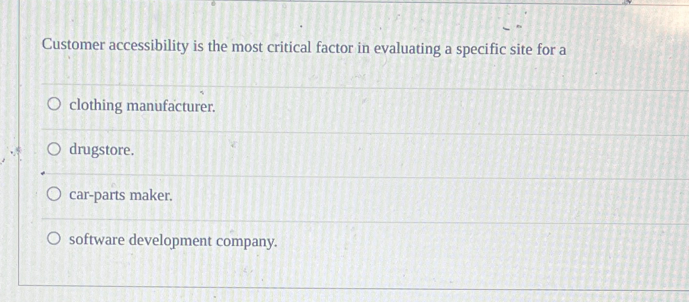  Customer accessibility is the most critical factor in evaluating a specific