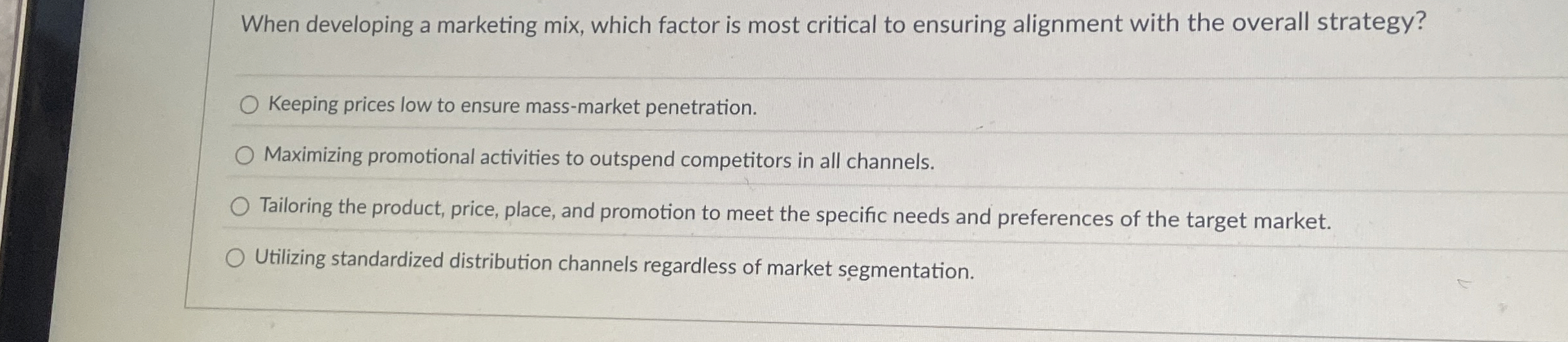  When developing a marketing mix, which factor is most critical to