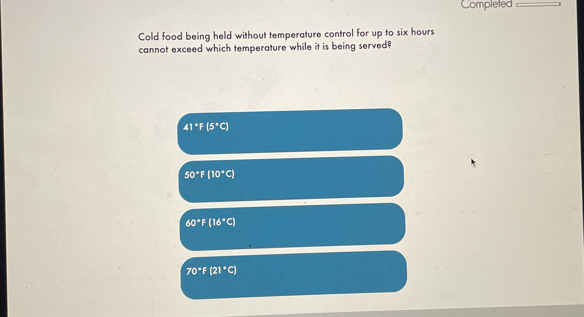  Completed Cold food being held without temperature control for up to