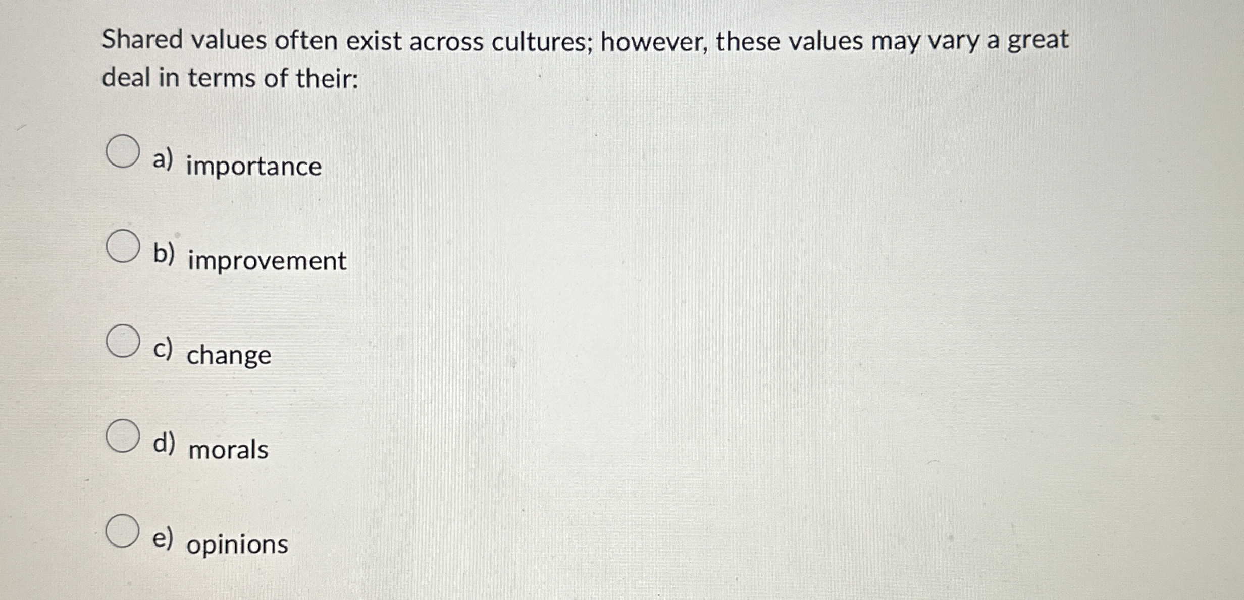  Shared values often exist across cultures; however, these values may vary