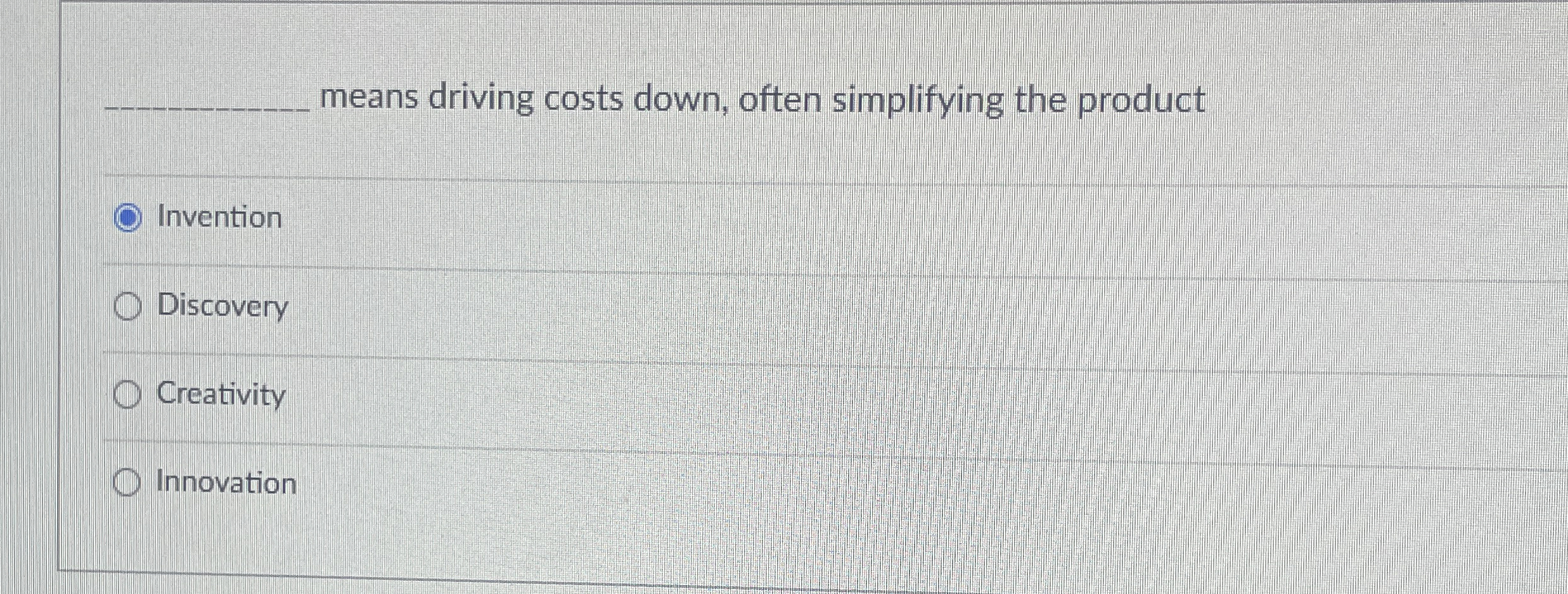  q, means driving costs down, often simplifying the product Invention Discovery