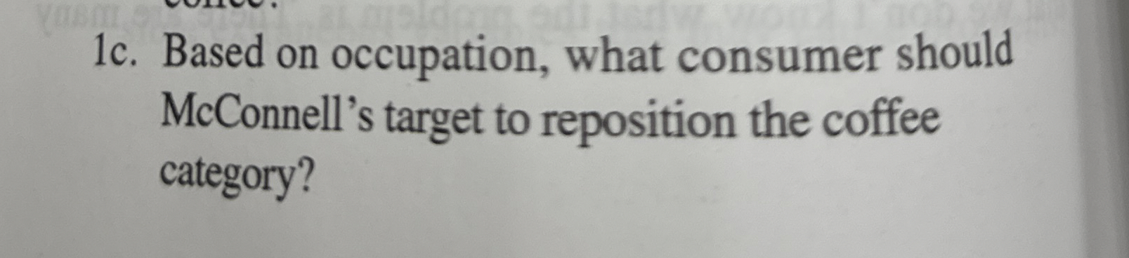  1c. Based on occupation, what consumer should McConnell's target to reposition