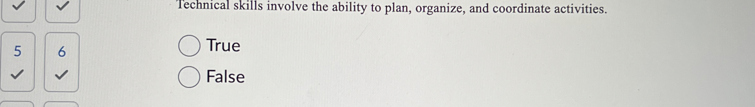  Technical skills involve the ability to plan, organize, and coordinate activities.