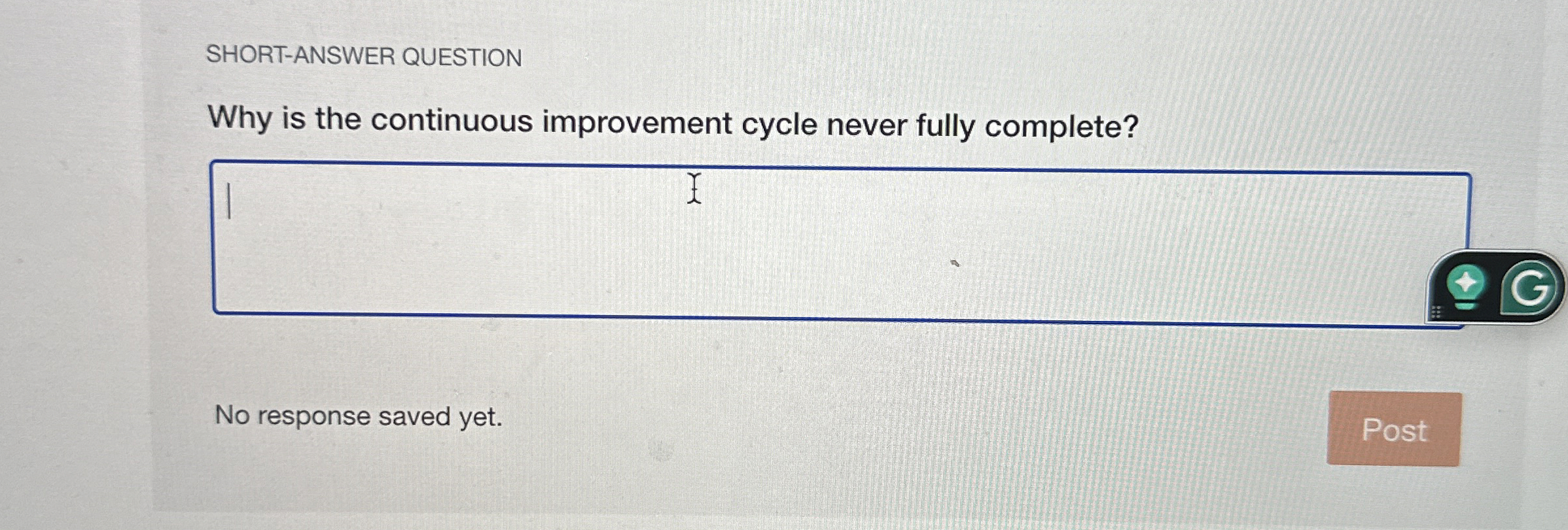  SHORT-ANSWER QUESTION Why is the continuous improvement cycle never fully complete?