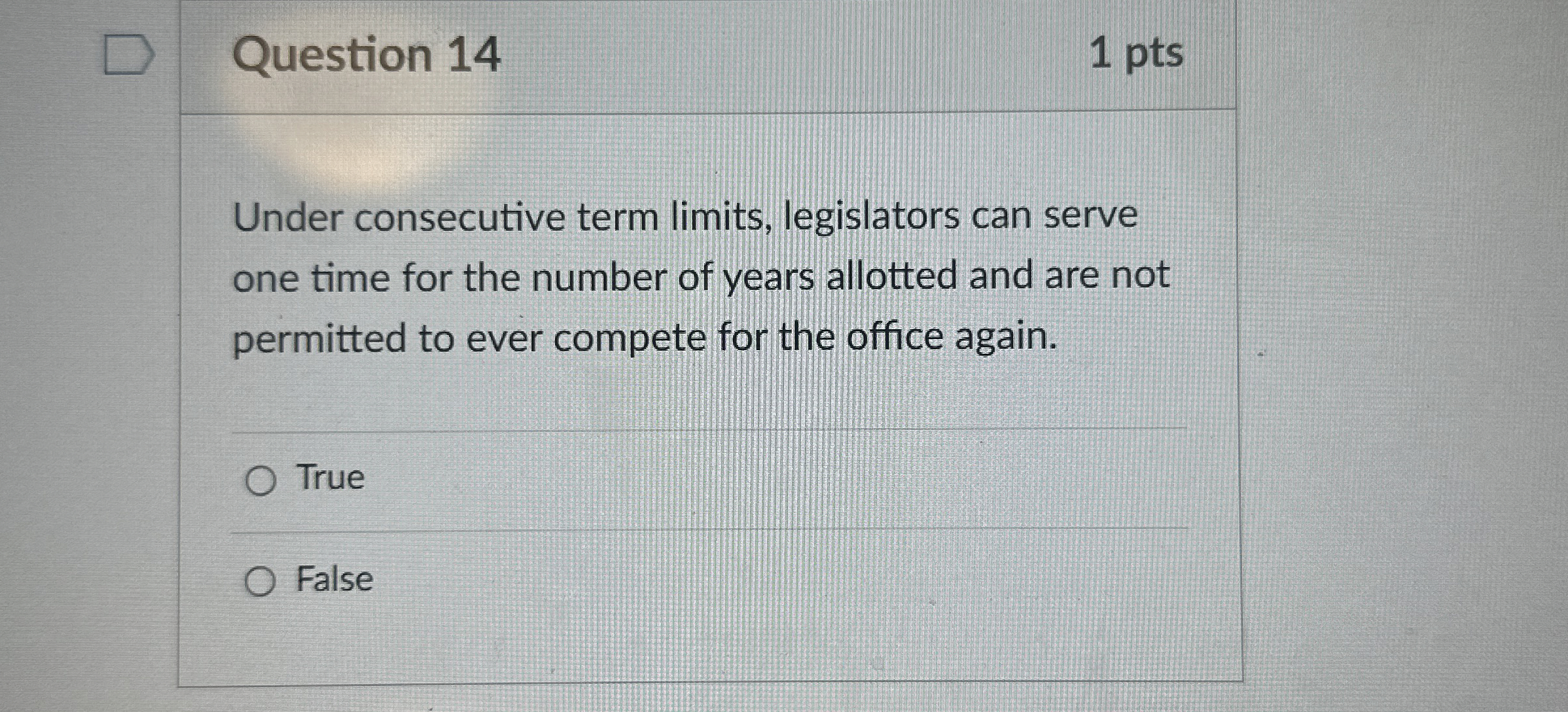  Question 14 1 pts Under consecutive term limits, legislators can serve