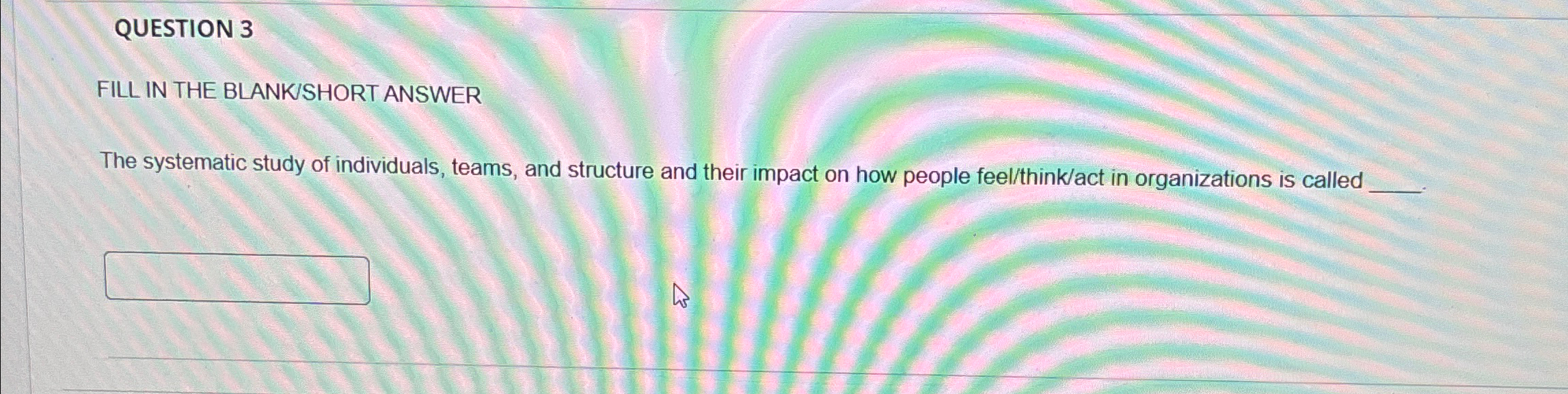  QUESTION 3 FILL IN THE BLANKSSHORT ANSWER The systematic study of