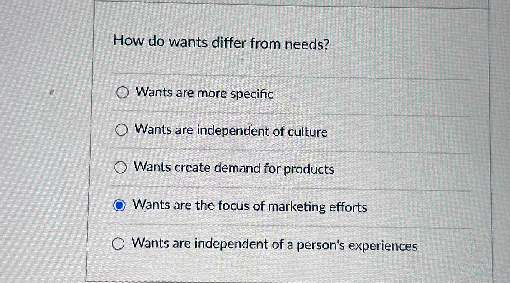  How do wants differ from needs? Wants are more specific Wants