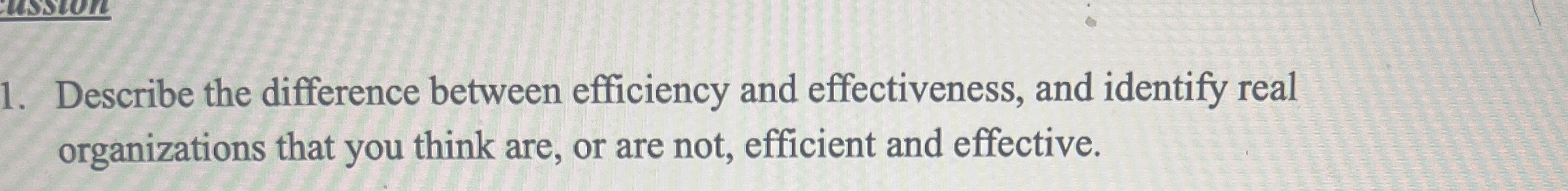  Describe the difference between efficiency and effectiveness, and identify real organizations