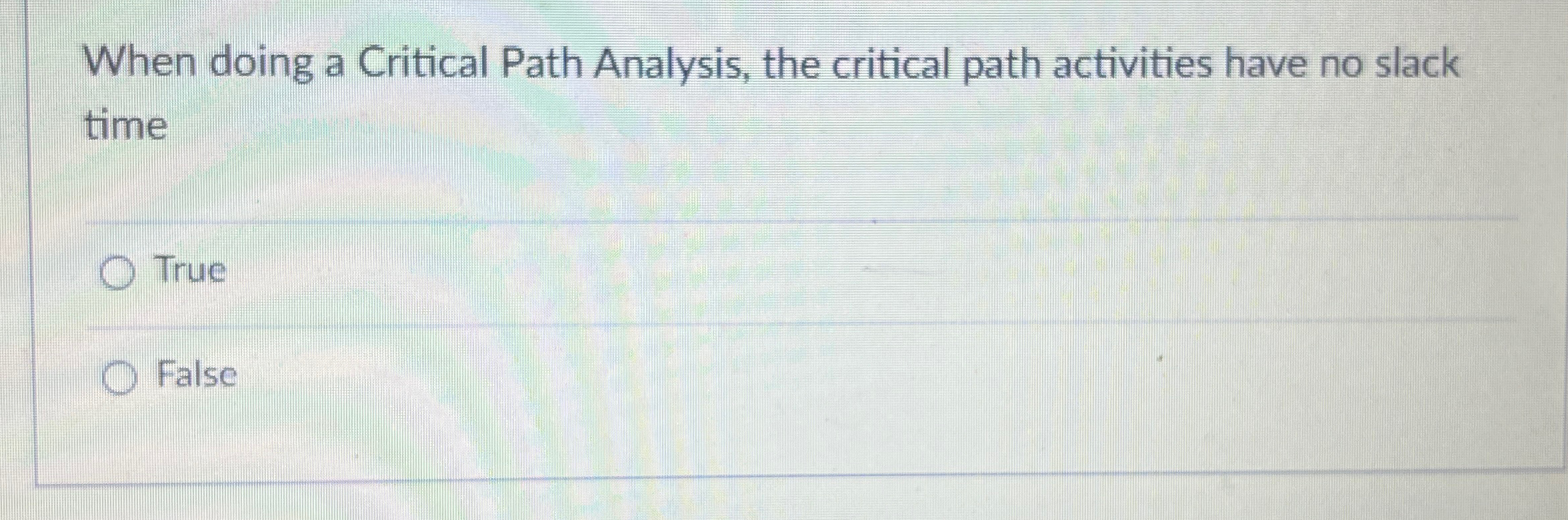  When doing a Critical Path Analysis, the critical path activities have