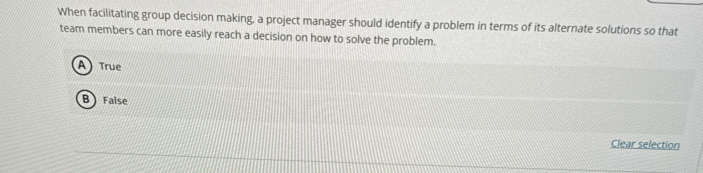  When facilitating group decision making, a project manager should identify a