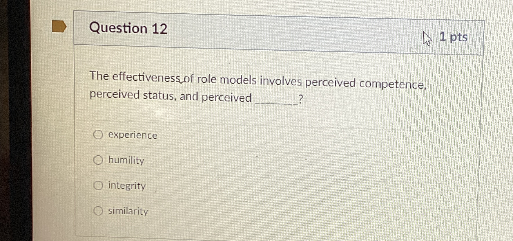  Question 12 The effectivenessof role models involves perceived competence, perceived status,