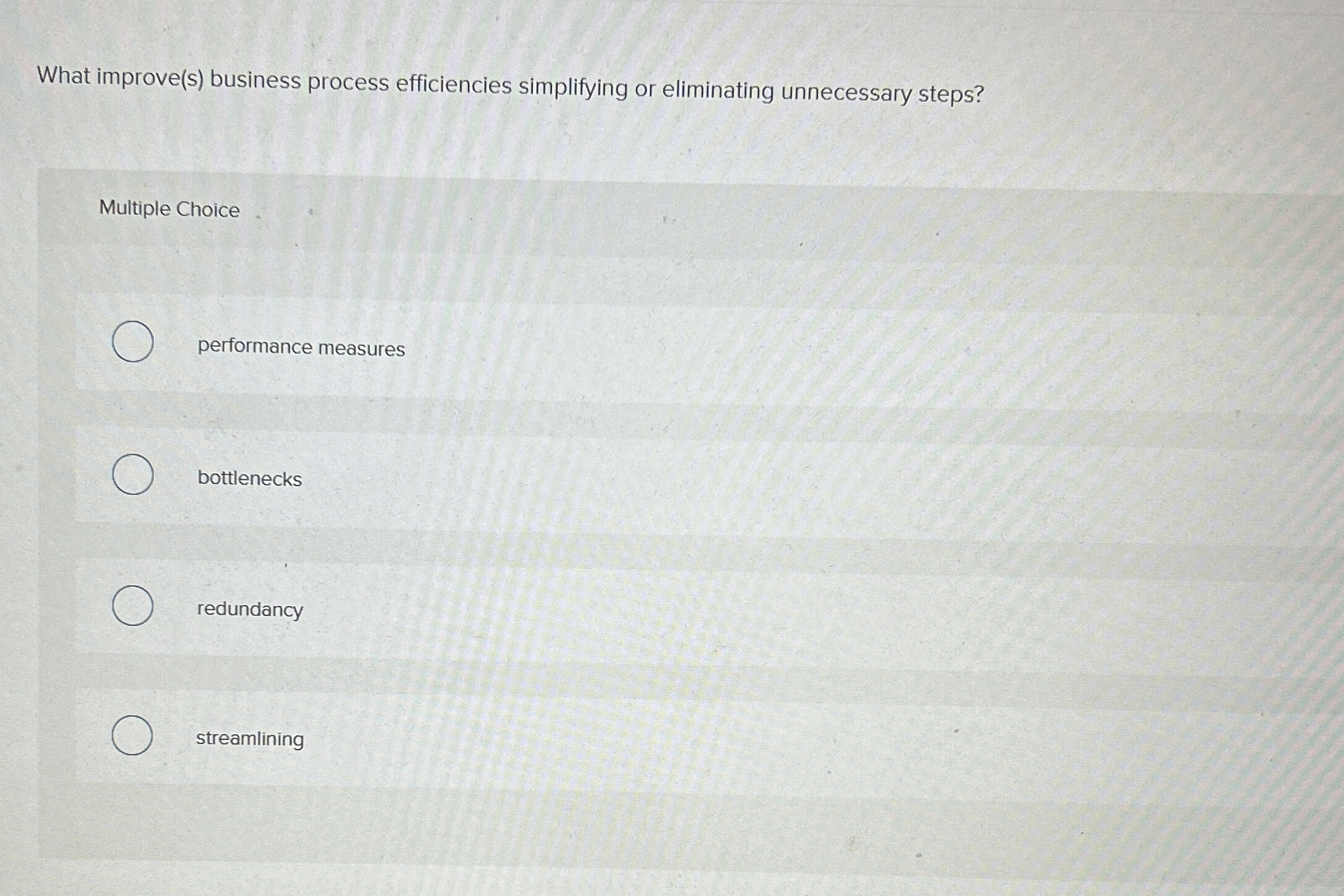  What improve(s) business process efficiencies simplifying or eliminating unnecessary steps? Multiple