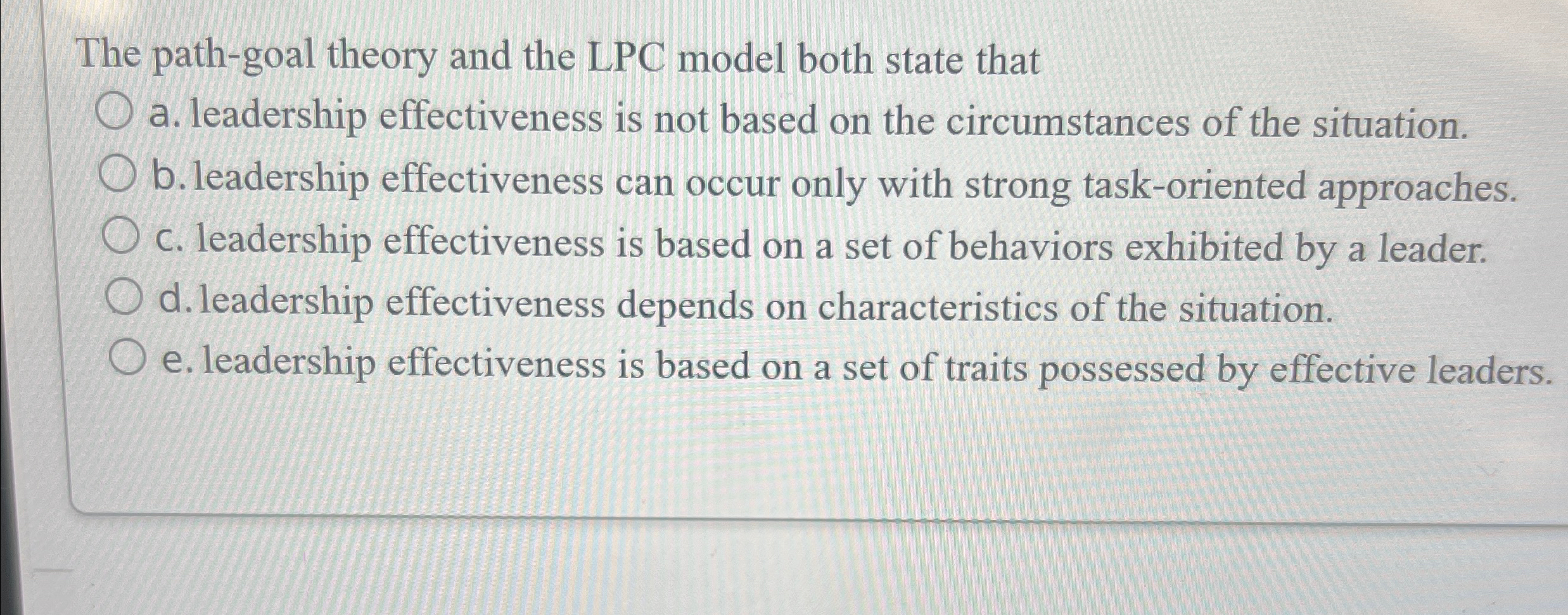  The path-goal theory and the LPC model both state that a.