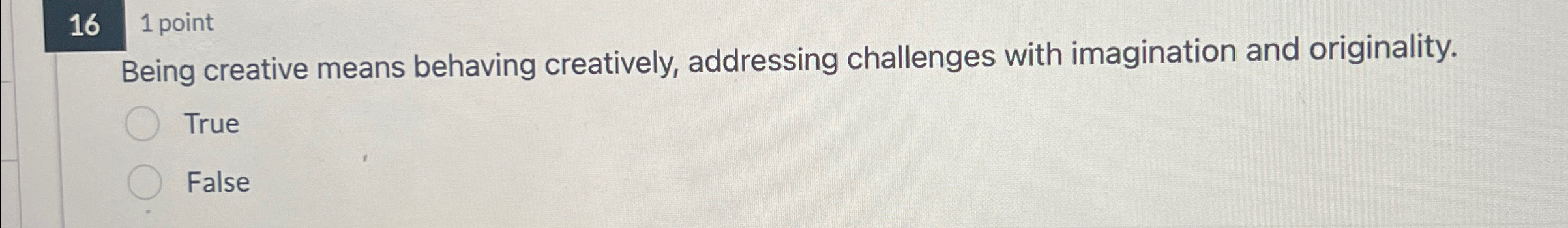  16,1 point Being creative means behaving creatively, addressing challenges with imagination