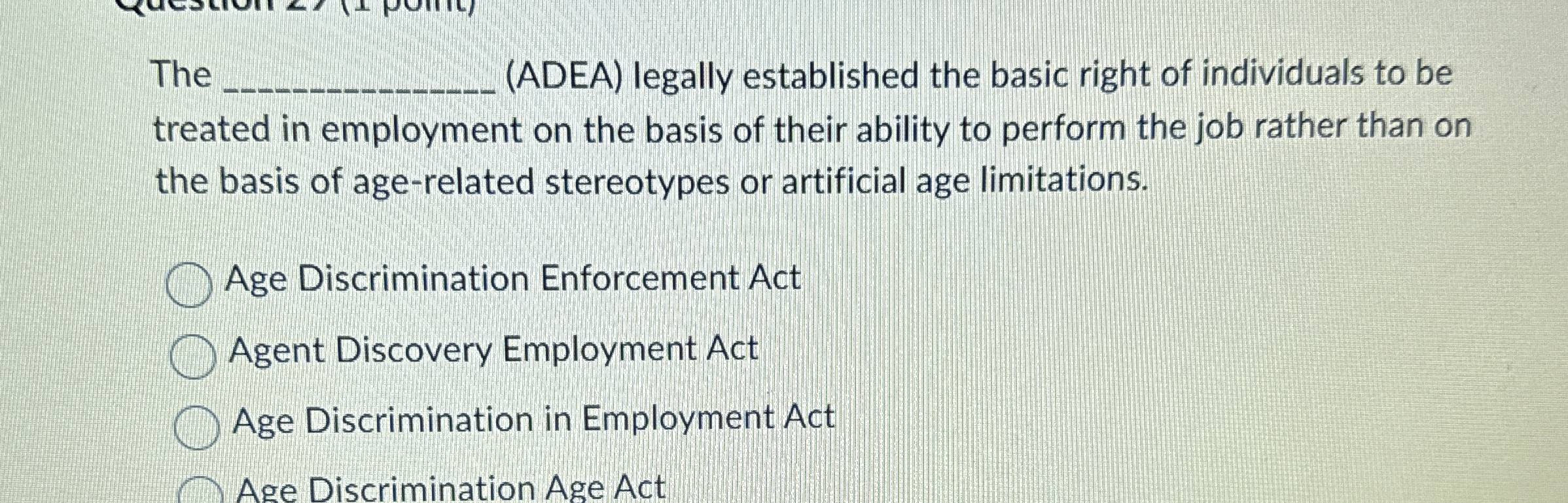  The (ADEA) legally established the basic right of individuals to be