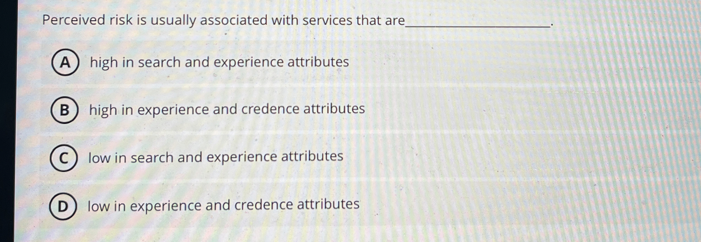  Perceived risk is usually associated with services that are high in