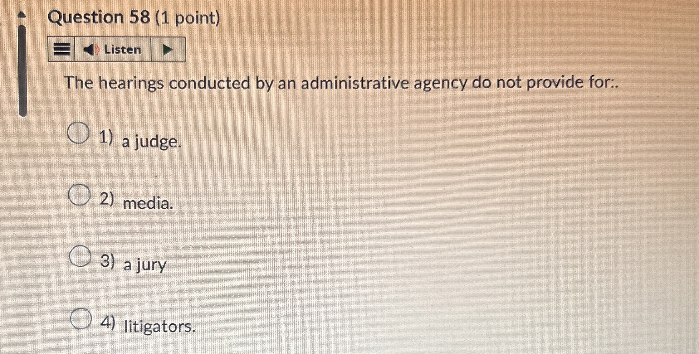  Question 58(1 point) Listen The hearings conducted by an administrative agency