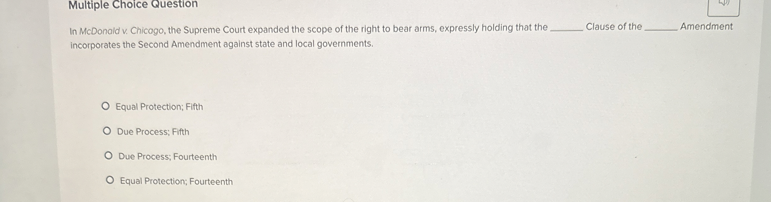  Multiple Choice Question In McDonald v. Chicago, the Supreme Court expanded