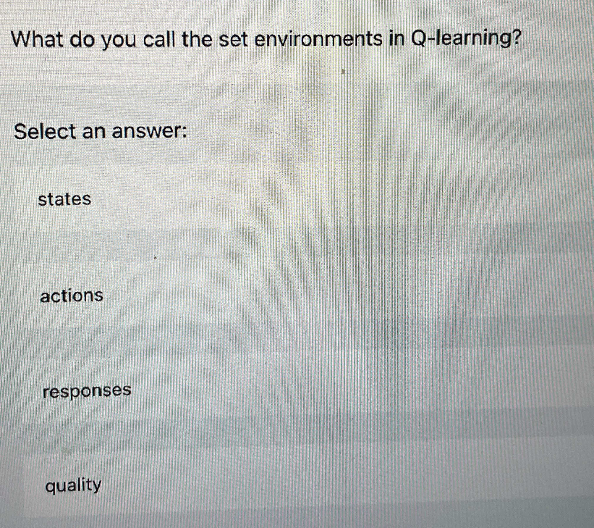  What do you call the set environments in Q-learning? Select an