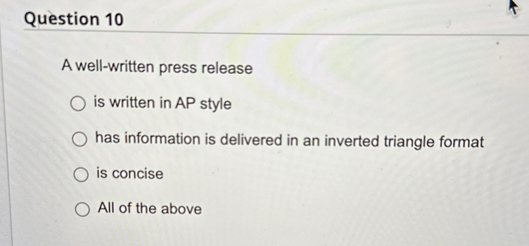  Question 10 A well-written press release is written in AP style