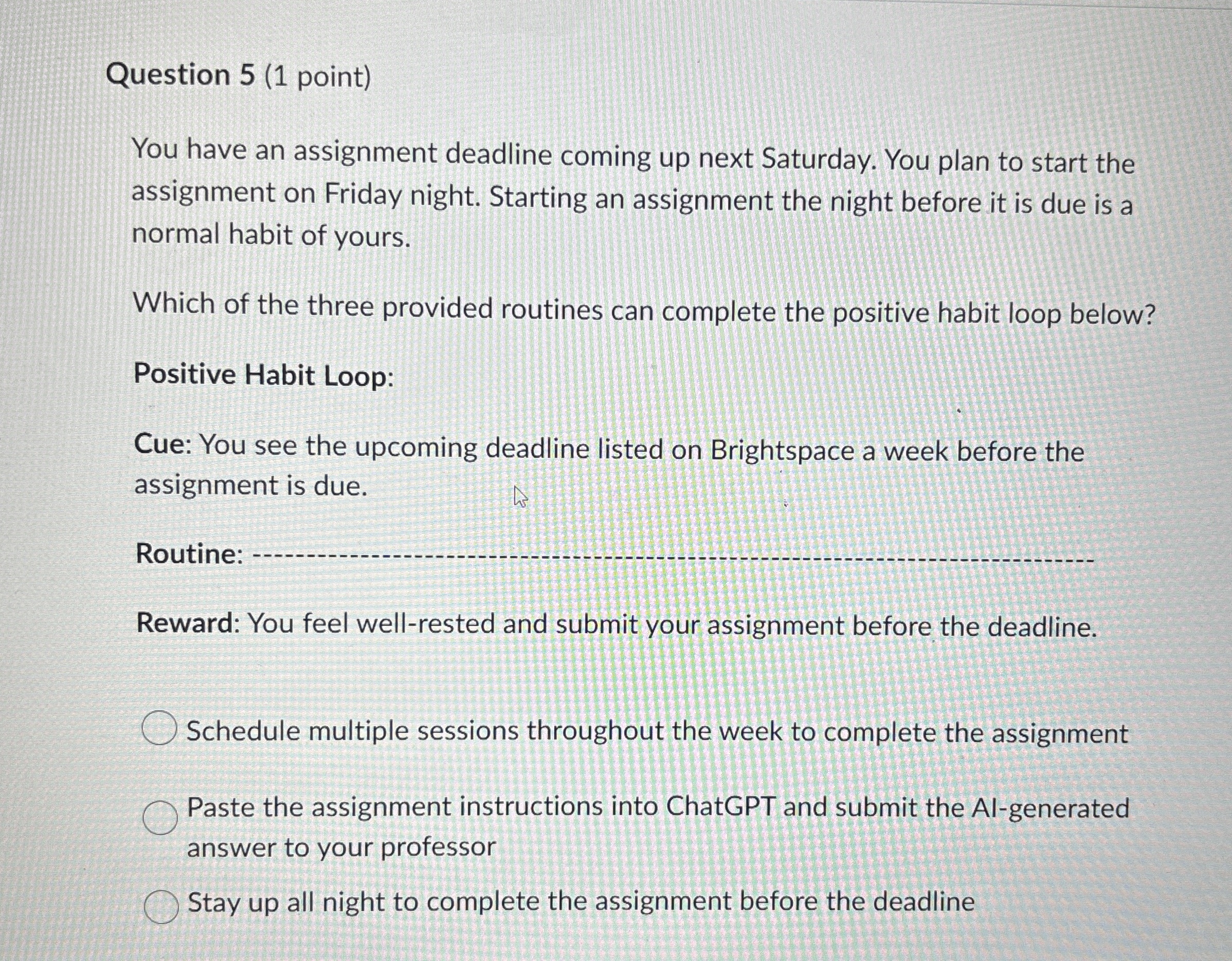  Question 5(1 point) You have an assignment deadline coming up next