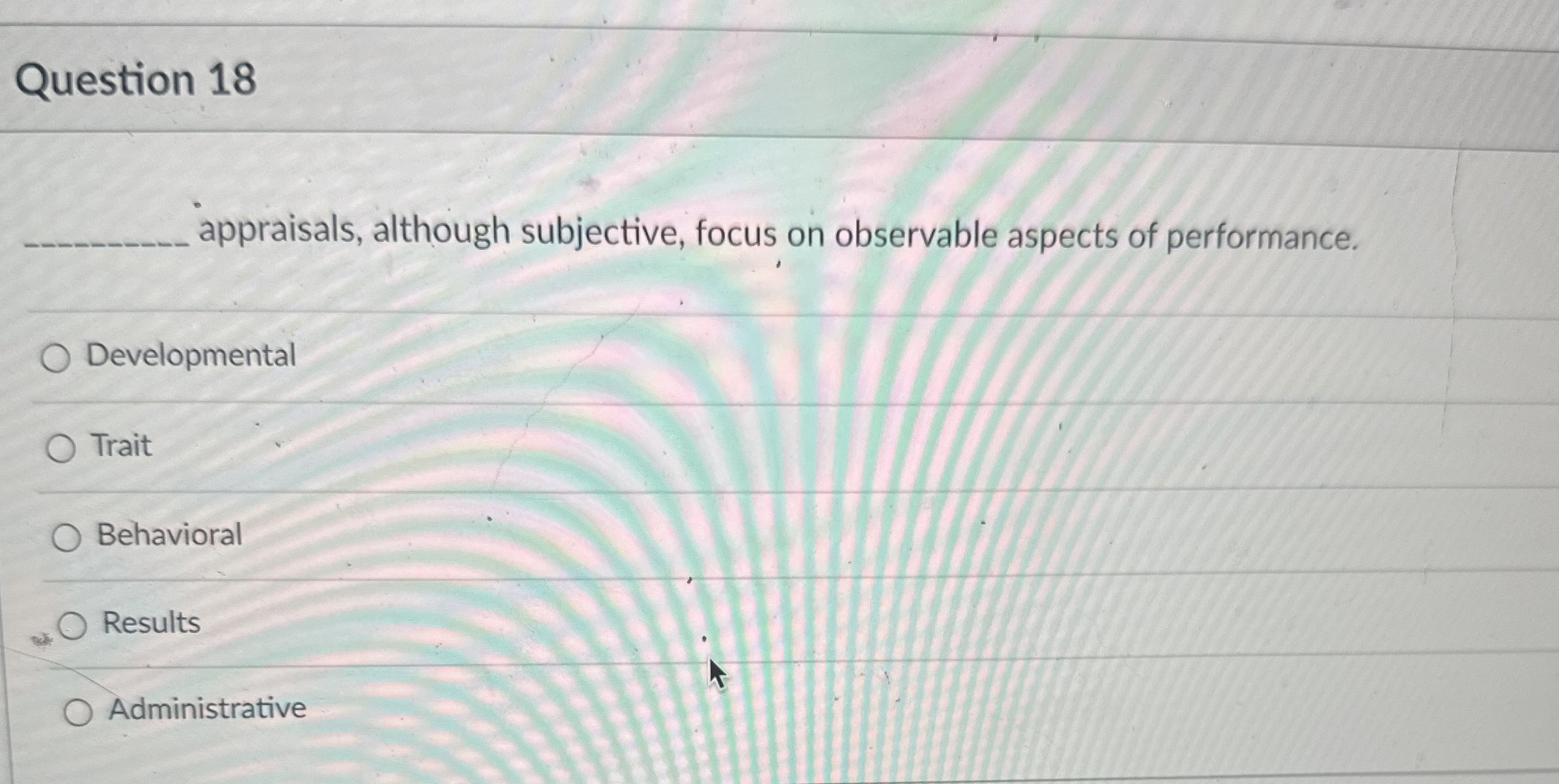  Question 18 appraisals, although subjective, focus on observable aspects of performance.