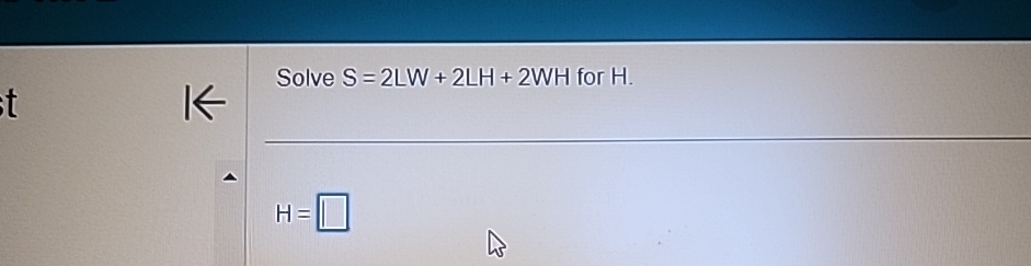  Solve S=2LW+2LH+2WH for H. H= 