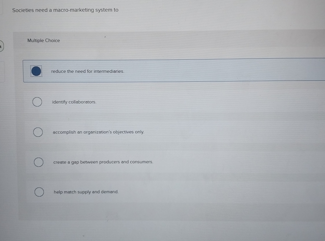  Societies need a macro-marketing system to Multiple Choice reduce the need