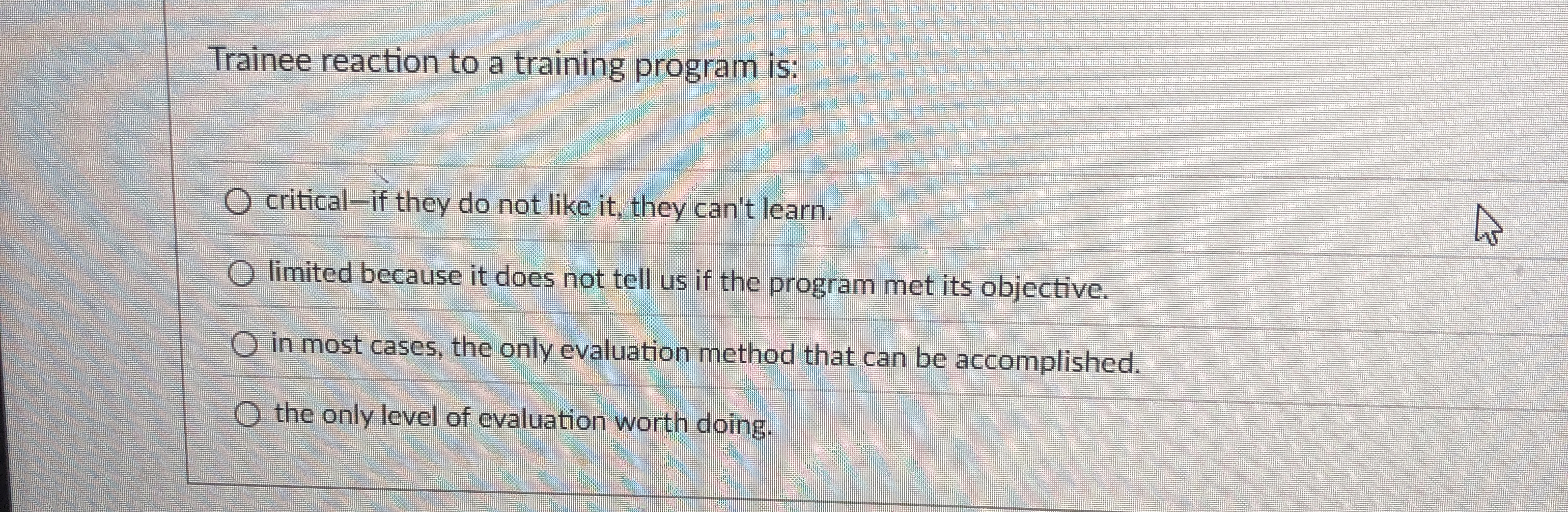  Trainee reaction to a training program is: critical-if they do not